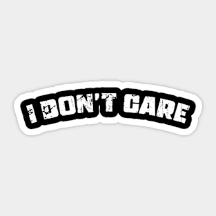 I DON'T CARE Sticker